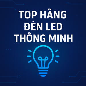 Top 7 Hãng Đèn LED Thông Minh Được Tin Dùng Nhất Hiện Nay